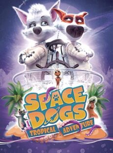 دانلود انیمیشن Space Dogs: Tropical Adventure 2020